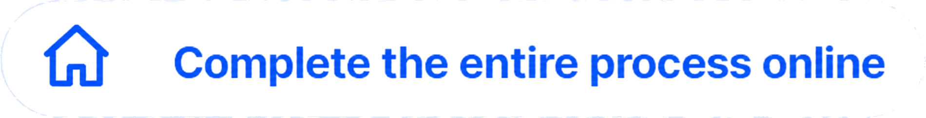 Complete the entire process online
